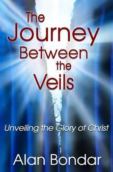 Paperback The Journey Between the Veils: Unveiling the Glory of Christ Book