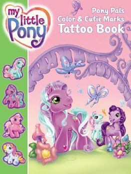 Paperback My Little Pony: Pony Pals Color & Cutie Marks Tattoo Book [With Tattoos] Book