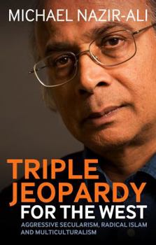 Paperback Triple Jeopardy for the West: Aggressive Secularism, Radical Islamism and Multiculturalism Book