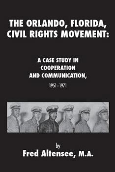 Paperback The Orlando, Florida, Civil Rights Movement: A Case Study in Cooperation and Communication, 1951-1971 Book