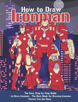 Paperback How to Draw Ironman: The Easy Step-By-Step Guide to Draw Ironman - The Best Book for Drawing Ironman Book