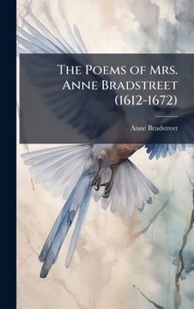 Hardcover The Poems of Mrs. Anne Bradstreet (1612-1672) Book