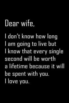 Dear Wife, i don't know long: Notebook, Wife Journal, Diary, beautifully lined pages - Valentines Day Anniversary Gift Ideas For Her: Funny Valentines Day Gift For Her
