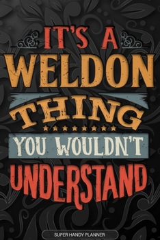 Paperback Its A Weldon Thing You Wouldnt Understand: Weldon Name Planner With Notebook Journal Calendar Personal Goals Password Manager & Much More, Perfect Gif Book