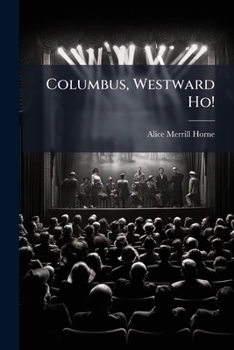 Paperback Columbus, Westward Ho!: A Dramatic Production Book