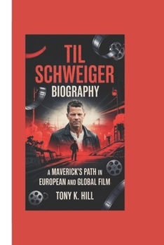 Paperback Til Schweiger Biography: A Maverick's Path in European and Global Film Book