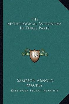 Paperback The Mythological Astronomy In Three Parts Book