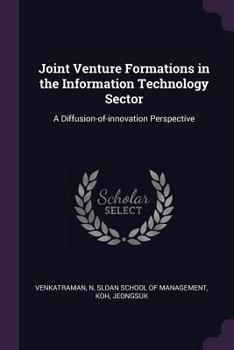 Paperback Joint Venture Formations in the Information Technology Sector: A Diffusion-of-innovation Perspective Book