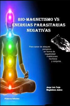 Paperback Biomagnetismo Vs Energías Parasitarias Negativas: Para sanar de ataque psíquicos en forma de negatividad maldiciones hechizos y conjuros [Spanish] Book