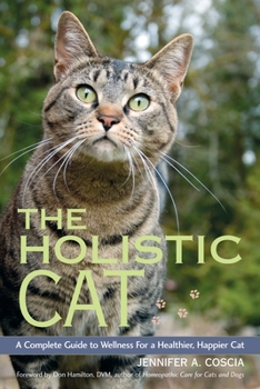 Paperback The Holistic Cat: A Complete Guide to Wellness for a Healthier, Happier Cat Book