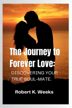 Paperback The Journey to Forever Love: Discovering Your True Soul-Mate Book
