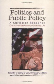 Hardcover Politics & Public Policy: A Christian Response: Crucial Considerations for Governing Life Book