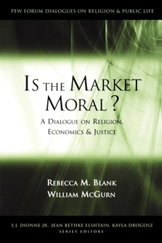 Is the Market Moral?: A Dialogue on Religion, Economics and Justice (Pew Forum Dialogues on Religion & Public Life)