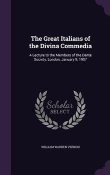 Hardcover The Great Italians of the Divina Commedia: A Lecture to the Members of the Dante Society, London, January 9, 1907 Book