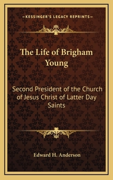 Hardcover The Life of Brigham Young: Second President of the Church of Jesus Christ of Latter Day Saints Book