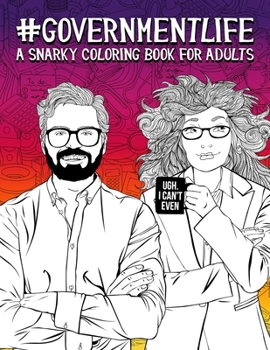 Paperback Government Life: A Snarky Coloring Book for Adults: 50 Funny Colouring Pages for Local, State and Federal Government Employees for Rela Book
