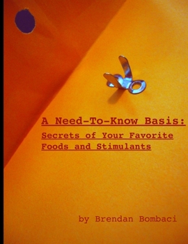 Paperback A Need-to-Know Basis: Secrets of Your Favorite Foods and Stimulants Book