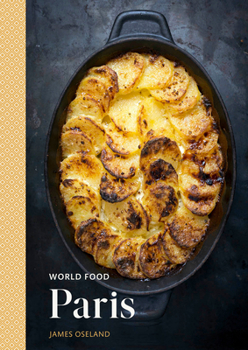 Hardcover World Food: Paris: Heritage Recipes for Classic Home Cooking [A Parisian Cookbook] Book