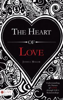 Paperback The Heart of Love: Understanding the Nature of Love Through Life's Relationships Book