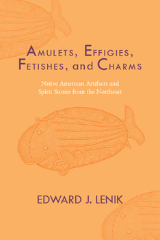 Paperback Amulets, Effigies, Fetishes, and Charms: Native American Artifacts and Spirit Stones from the Northeast Book