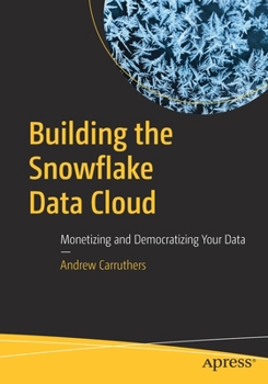 Paperback Building the Snowflake Data Cloud: Monetizing and Democratizing Your Data Book