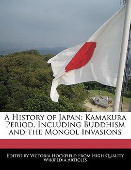 Paperback A History of Japan: Kamakura Period, Including Buddhism and the Mongol Invasions Book