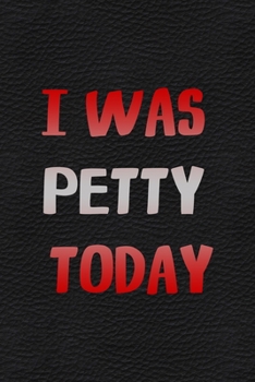 I Was Petty Today: All Purpose 6x9 Blank Lined Notebook Journal Way Better Than A Card Trendy Unique Gift White Grey Sticker Owl