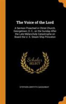 Hardcover The Voice of the Lord: A Sermon Preached in Christ Church, Georgetown, D. C., on the Sunday After the Late Melancholy Catastrophe on Board th Book