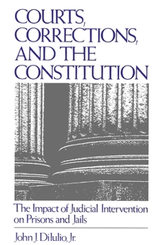 Paperback Courts, Corrections, and the Constitution: The Impact of Judicial Intervention on Prisons and Jails Book