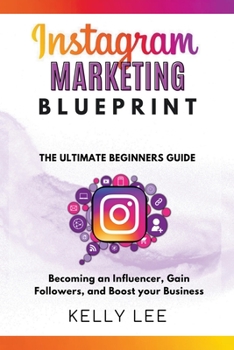 Paperback Instagram Marketing Blueprint 2023 The Ultimate Beginners Guide Becoming an Influencer, Gain Followers, and Boost your Business Book