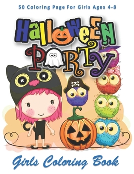 Halloween Party, Girls Coloring Book: Cute Halloween Coloring Books for Little Girls and Kids | Halloween Designs Including Witches, Ghosts, Pumpkins, Haunted Houses, and More..