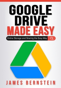 Paperback Google Drive Made Easy: Online Storage and Sharing the Easy Way Book