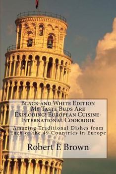Paperback B&W My Taste Buds Are Exploding! European Cuisine-International Cookbook: Amazing Traditional Dishes from Each of the 49 Countries in Europe B&W versi Book