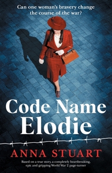 Code Name Elodie: Based on a true story, a completely heartbreaking, epic and gripping World War 2 page-turner - Book #2 of the Bletchley Park Girls