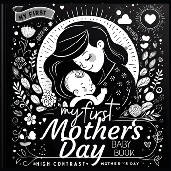 High Contrast Baby Book - Mother's Day: My First Mothers Day For Newborn, Babies, Infants High Contrast Baby Book of Family days Black and White Baby