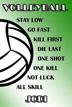 Volleyball Stay Low Go Fast Kill First Die Last One Shot One Kill Not Luck All Skill Jodi: College Ruled - Composition Book - Green and White School Colors