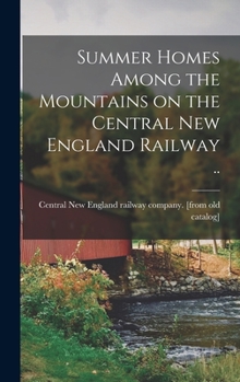Hardcover Summer Homes Among the Mountains on the Central New England Railway .. Book