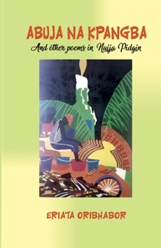 Paperback Abuja Na Kpangba and Other Poems in Naija Pidgin Book
