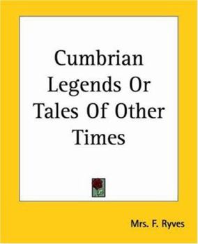 Paperback Cumbrian Legends Or Tales Of Other Times Book
