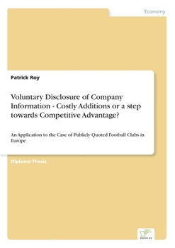 Paperback Voluntary Disclosure of Company Information - Costly Additions or a step towards Competitive Advantage?: An Application to the Case of Publicly Quoted Book