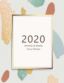 Paperback 2020 Monthly & Weekly Focus Planner: Large. Monthly overview and Weekly layout with focus, tasks, to-dos and notes sections. Accomplish your goals. Mo Book