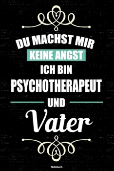Du machst mir keine Angst ich bin Psychotherapeut und Vater Notizbuch: Psychotherapeut Journal DIN A5 liniert 120 Seiten Geschenk (German Edition)