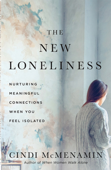 The New Loneliness: Nurturing Meaningful Connections with God and Others