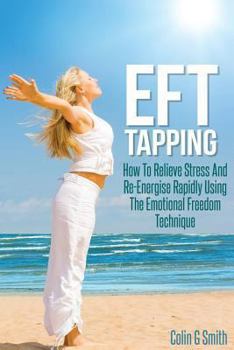 Paperback EFT Tapping: How To Relieve Stress And Re-Energise Rapidly Using The Emotional Freedom Technique Book