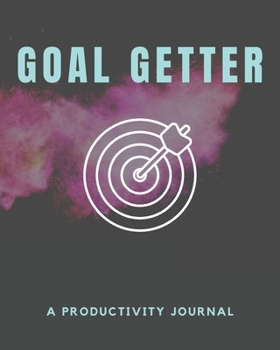 Goal Getter - A Productivity Journal: A Productivity Journal Notebook and Commit Planner for Setting Yearly, Quarterly, Monthly and Daily Goals – ... and Organizer – Outlook and Snapshot Report