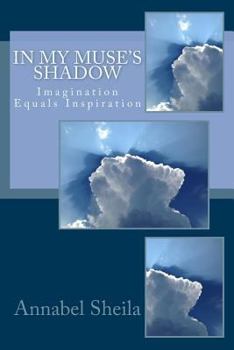 Paperback In My Muse's Shadow: Imagination Equals Inspiration Book