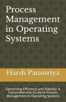 Paperback Process Management in Operating Systems: Optimizing Efficiency and Stability: A Comprehensive Guide to Process Management in Operating Systems Book