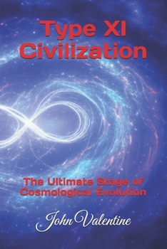Type XI Civilization: The Ultimate Stage of Cosmological Evolution