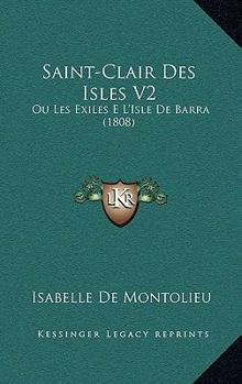 Paperback Saint-Clair Des Isles V2: Ou Les Exiles E L'Isle De Barra (1808) [French] Book