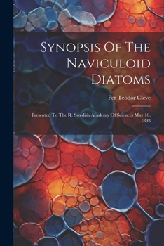 Paperback Synopsis Of The Naviculoid Diatoms: Presented To The R. Swedish Academy Of Sciences May 10, 1893 Book